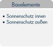Bauelemente 

Sonnenschutz (Außen-/Innen)